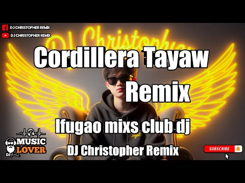 Cordillera tayaw_Remix DJ Christopher_2k24 IFUGAO MIXS CLUB DJ'S