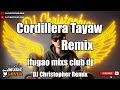 Cordillera Tayaw Remix DJ Christopher 2k24 IFUGAO MIXS CLUB DJ S