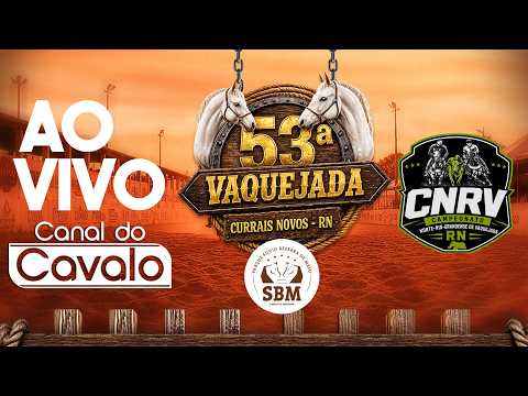 VAQUEJADA AO VIVO - 53ª VAQUEJADA DE CURRAIS NOVOS-PARQUE SBM-CAMP. NORTE-RIO-GRANDENSE DE VAQUEJADA