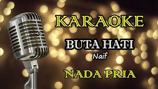 Download lagu BUTA HATI - NAIF || KARAOKE PRIA mp3