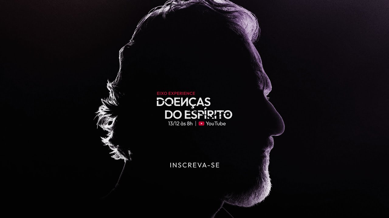 Eixo Experience - Doenças do Espírito | 13 de Dezembro | A partir de 08h