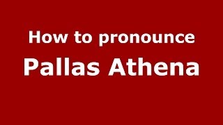 How to pronounce Pallas Athena