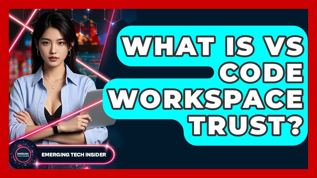 What Is VS Code Workspace Trust? - Emerging Tech Insider