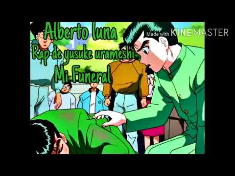 ALBERTO LUNA//MI FUNERAL/RAP DE YUSUKE URAMESHI(YUYU HAKUSHO)