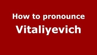 How to pronounce Vitaliyevich