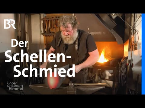 Altes Handwerk mit Hammer und Amboss: Der Schellen-Schmied | Unter unserem Himmel | BR