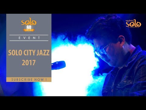 Event Solo: Solo City Jazz 2017, Ngelaras Jazz-nya Wong Solo - SOLO 60 DETIK