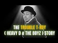 Celebrity Underrated What Happened To Trouble T Roy Heavy D The Boyz The Trouble T Roy Story