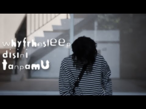 whyfrhnsleep - disini tanpamu [music video]