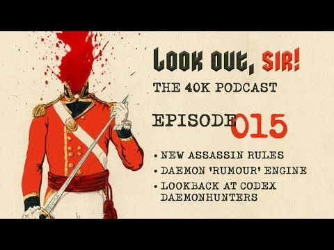 Look Out, Sir! 40k Podcast 015 - Assassins and Daemons