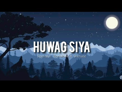Huwag Siya - Donnalyn Bartolome ft. Shehyee (Lyrics)