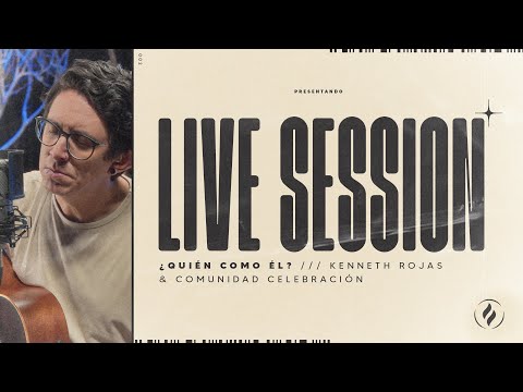 Live Session - ¿Quién como Él? | Kenneth Rojas & Comunidad Celebración
