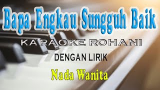Download lagu BAPA ENGKAU SUNGGUH BAIK [LAGU ROHANI] KRISTEN KARAOKE VOCAL WANITA C=DO mp3