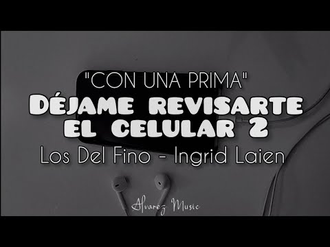 Amor Voy A Salir Con Una Prima (Déjame Revisarte El Celular 2) -Los Del Fino ft Ingrid Laien -Letra-