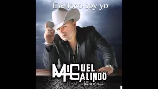 MIGUEL GALINDO - Ese loco soy yo