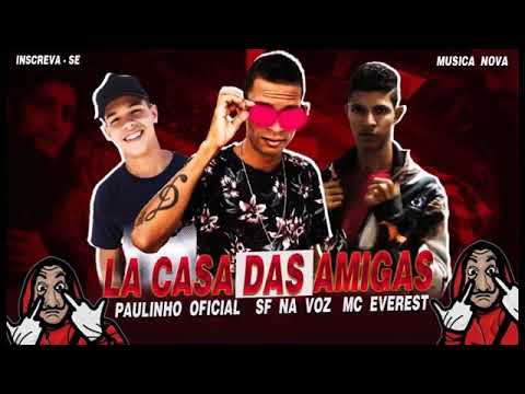 PAULINHO OFICIAL PART. SF NA VOZ E MC EVEREST - LÁ CASA DAS AMIGAS (MÚSICA NOVA 2018)