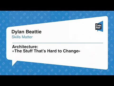 #Backend, Dylan Beattie, Architecture: «The Stuff That’s Hard to Change»