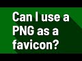 Can I use a PNG as a favicon?