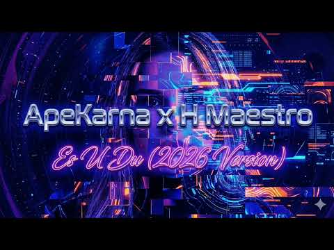 ApeKarna x H Maestro - Es U Du (2026 Version)