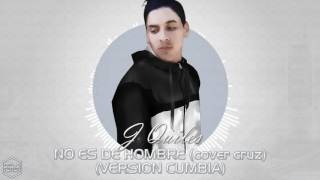 No Es De Hombre - J Quiles (Version Cumbia) [Cover Cruz]