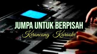 Download lagu JUMPA UNTUK BERPISAH ,  KERONCONG KARAOKE mp3