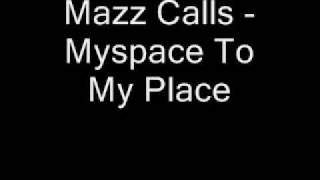 Mazz Calls - Myspace To My Place