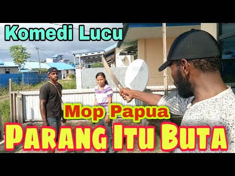 mop-papua-komedi-cerita-lucu-terbaru-cinta-itu-buta-tapi-parang-juga-buta