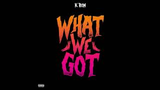 K'RON - What We Got