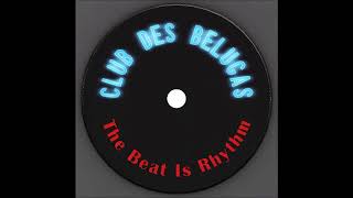 CLUB DES BELUGAS_-_The Beat Is Rhythm (2012)