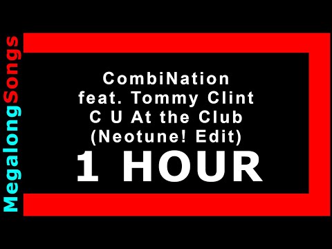 CombiNation feat. Tommy Clint - C U At the Club (Neotune! Edit) 🔴 [1 HOUR] ✔️
