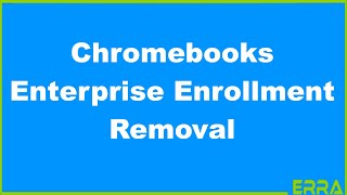 Enterprise Enrollment Removal process from Chromebooks, Let