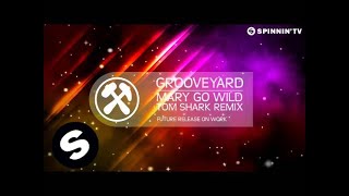 Grooveyard - Mary Go Wild (Tom Shark Remix) [OUT NOW]