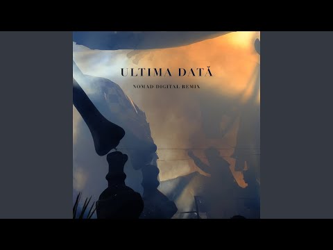 Ultima Dată (NoMad Digital Remix)