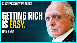 Getting Rich is Easy | Dan Pena - The Trillion Dollar Man