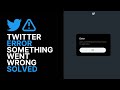 How To Fix Twitter Login Error Oops Something Went Wrong Try Again Later SOLVED