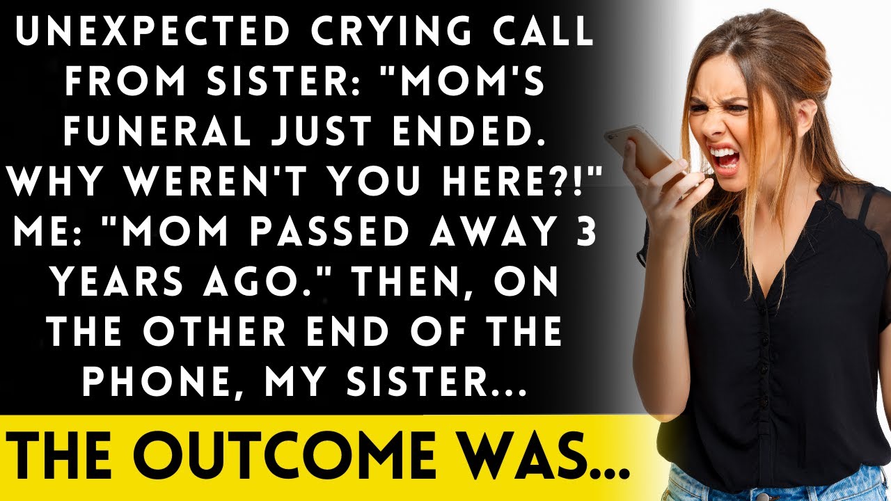 Sister's upset call: "Why didn't you come to Mom's funeral?" → I told her Mom died 3 years ago…