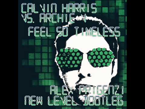 Calvin Harris Vs. Archie V - Feel So Timeless (Alex Prigenzi New Level Bootleg)