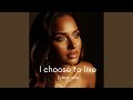 I choose to live