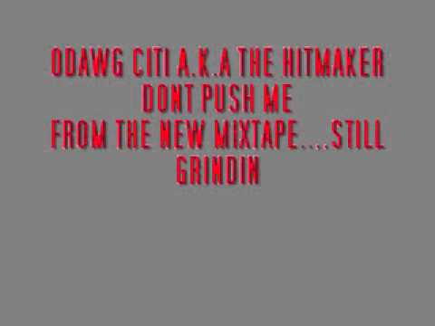 ODAWG CITI A.K.A THE HITMAKER DONT PUSH ME
