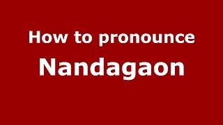 How to pronounce Nandagaon