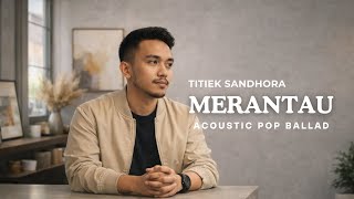 Download lagu Merantau – Titiek Sandhora (Cover) | Raka Pradipta mp3