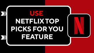 How to Use Netflix Top Picks For You Feature