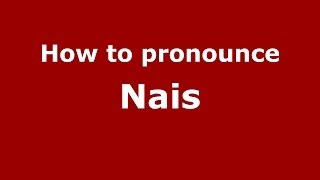 How to pronounce Nais