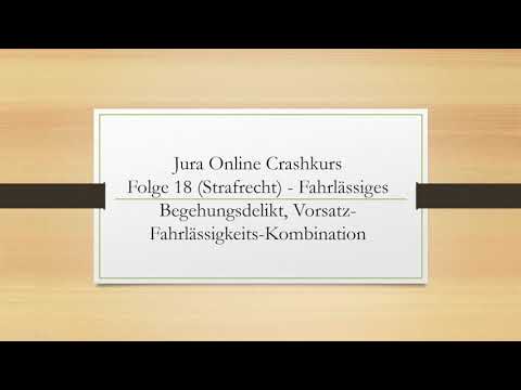 Jura Online Crashkurs Folge 18 - Strafrecht AT - Fahrlässiges Begehungsdelikt