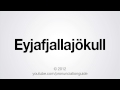 How to Pronounce Eyjafjallajökull