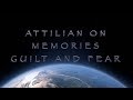 Attilian on Memories, Guilt and Fear