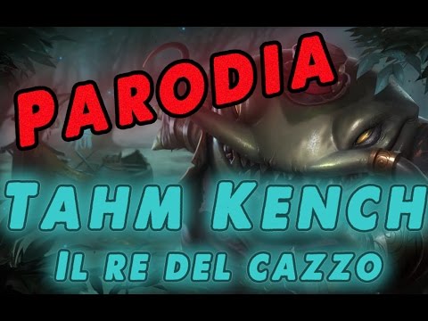 VETRINA CAMPIONI : TAHM KENCH , IL RE DEL CAZZO . [Parodia/YTP]