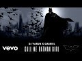 Dj Varun x Gabriel - Call Me Batman Girl (Official Audio) 2023 Zess