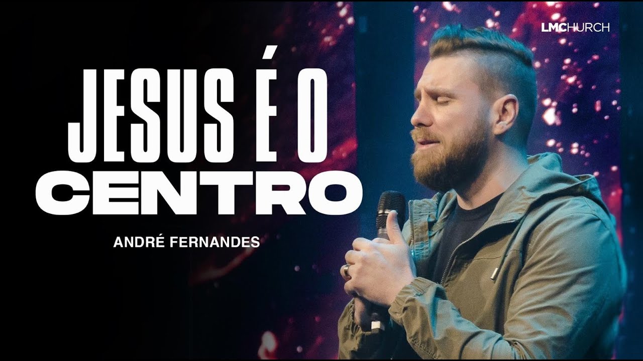 JESUS É O CENTRO | ANDRE FERNANDES | LAGOINHA MIAMI CHURCH