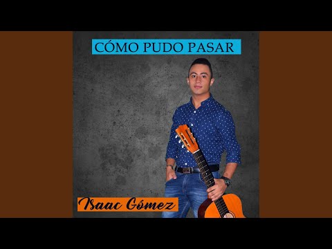 Cómo Pudo Pasar - Isaac Gómez